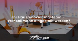 Read more about the article Ihr Hausrenovierungsteam – Wer soll wann eingestellt werden?