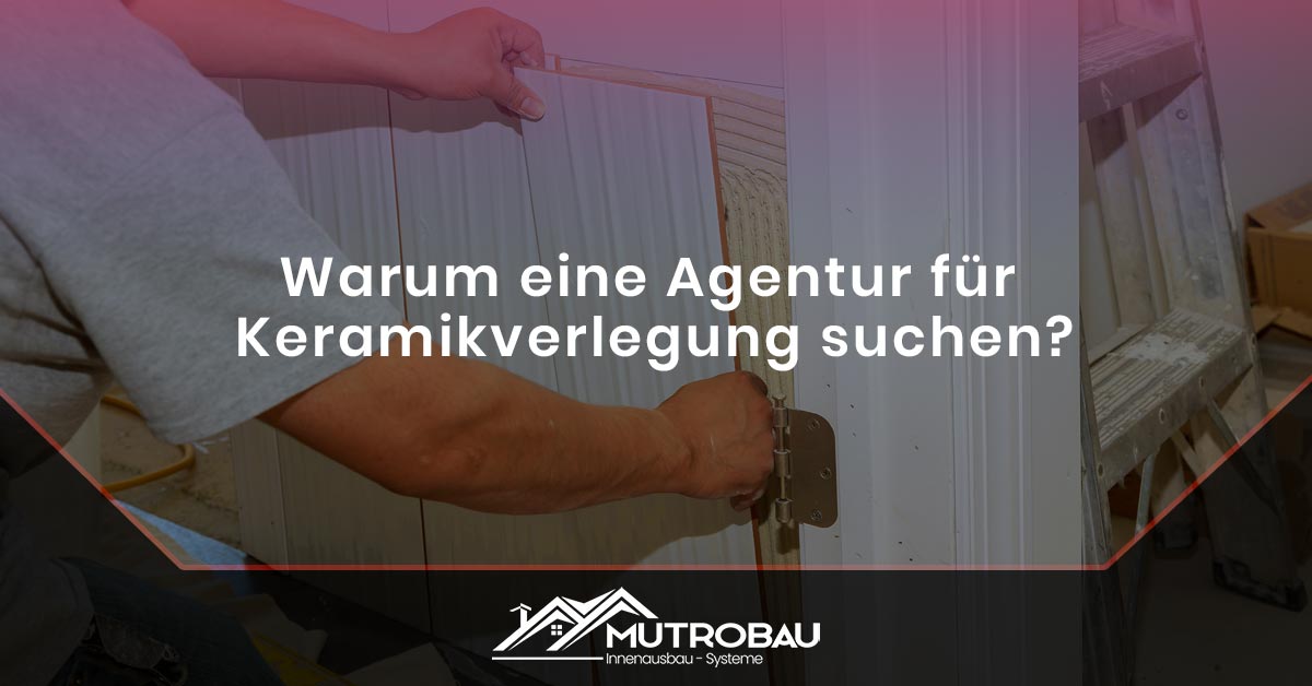 Warum eine Agentur für Keramikverlegung suchen