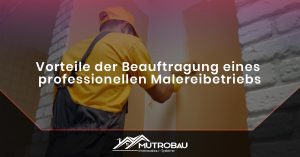 Read more about the article Vorteile der Beauftragung eines professionellen Malereibetriebs