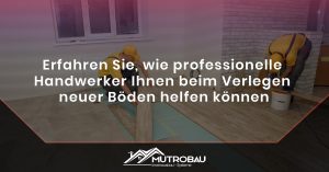 Read more about the article Erfahren Sie, wie professionelle Handwerker Ihnen beim Verlegen neuer Böden helfen können