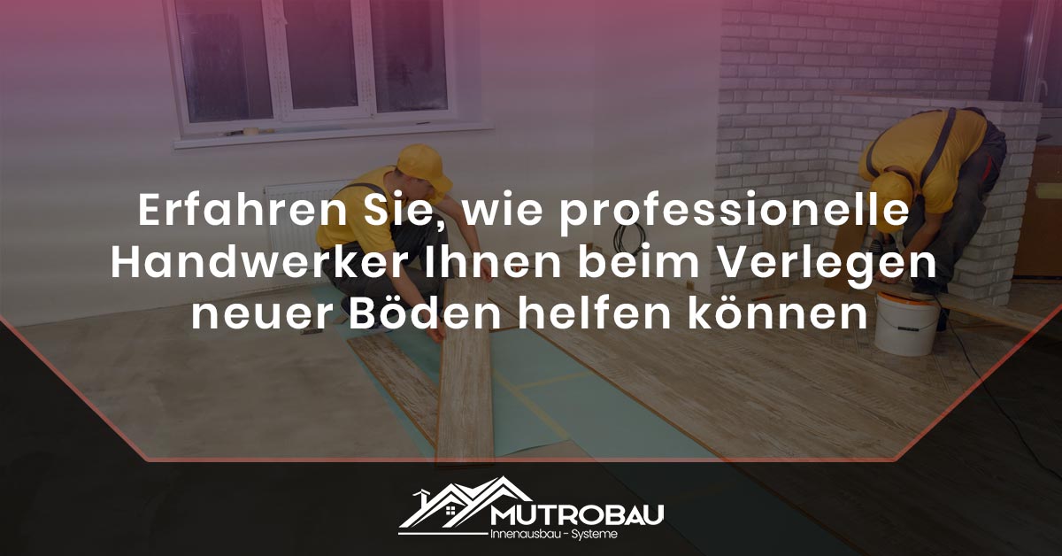 You are currently viewing Erfahren Sie, wie professionelle Handwerker Ihnen beim Verlegen neuer Böden helfen können