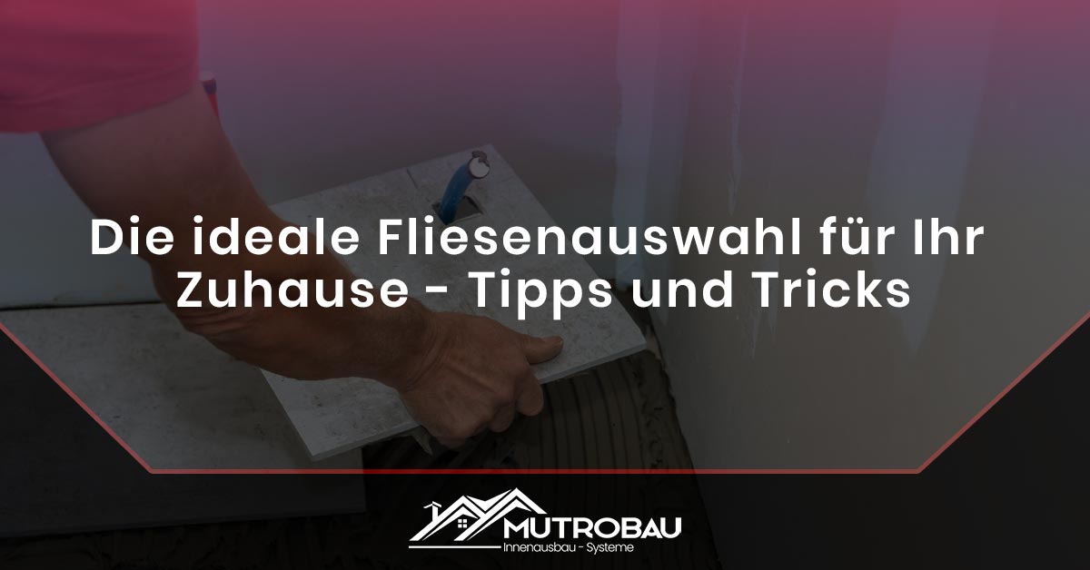 You are currently viewing Die ideale Fliesenauswahl für Ihr Zuhause – Tipps und Tricks