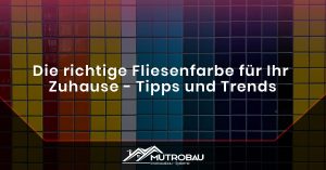 Read more about the article Die richtige Fliesenfarbe für Ihr Zuhause – Tipps und Trends